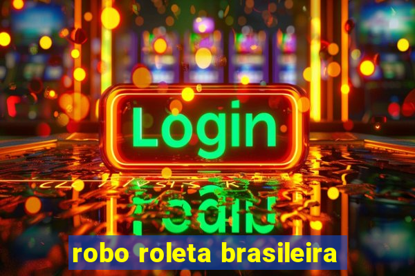 robo roleta brasileira